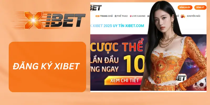 Đăng Ký XIBET – Hướng Dẫn Chi Tiết Nhất 2025
