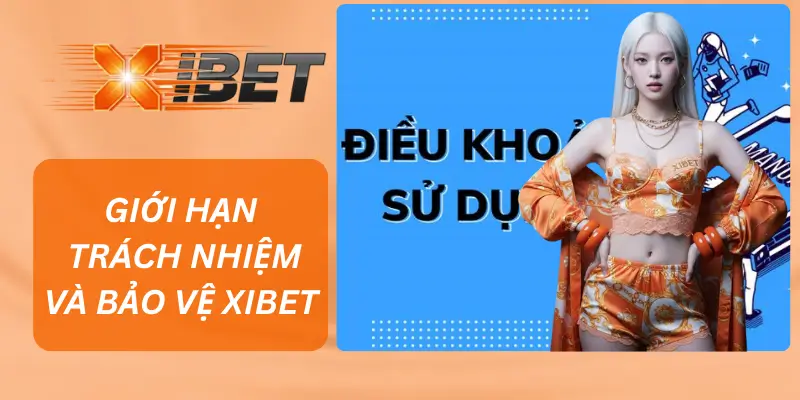 Giới hạn trách nhiệm và bảo vệ XIBET