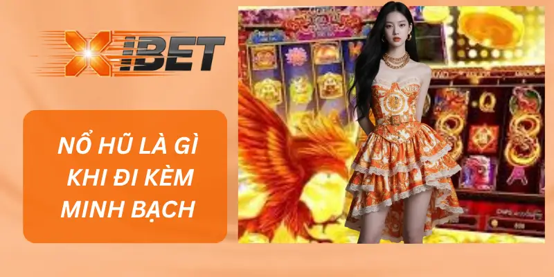Trải Nghiệm Người Chơi Tại XIBET: Nổ Hũ Là Gì Khi Đi Kèm Minh Bạch