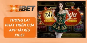 Tương Lai Phát Triển Của App Tài Xỉu XIBET