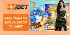 Cách Tham Gia Bắn Cá Zagoo Tại XIBET